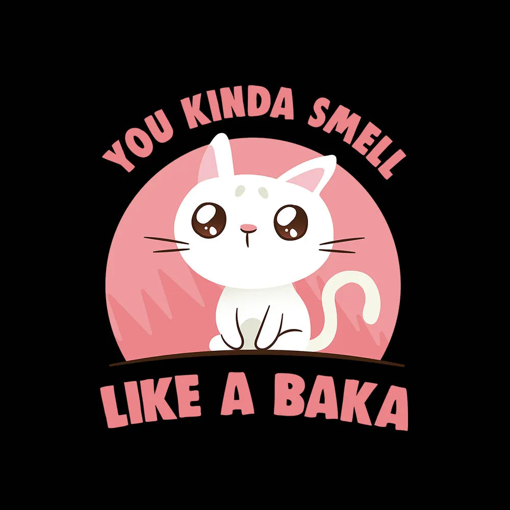 You Kinda Smell Like A Baka